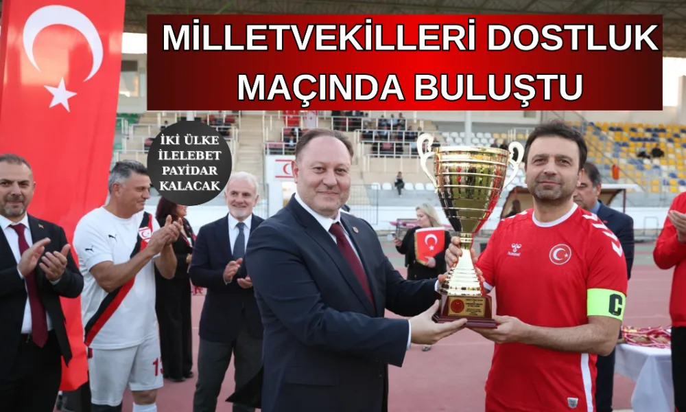 MİLLETVEKİLLERİ DOSTLUK MAÇINDA BULUŞTU