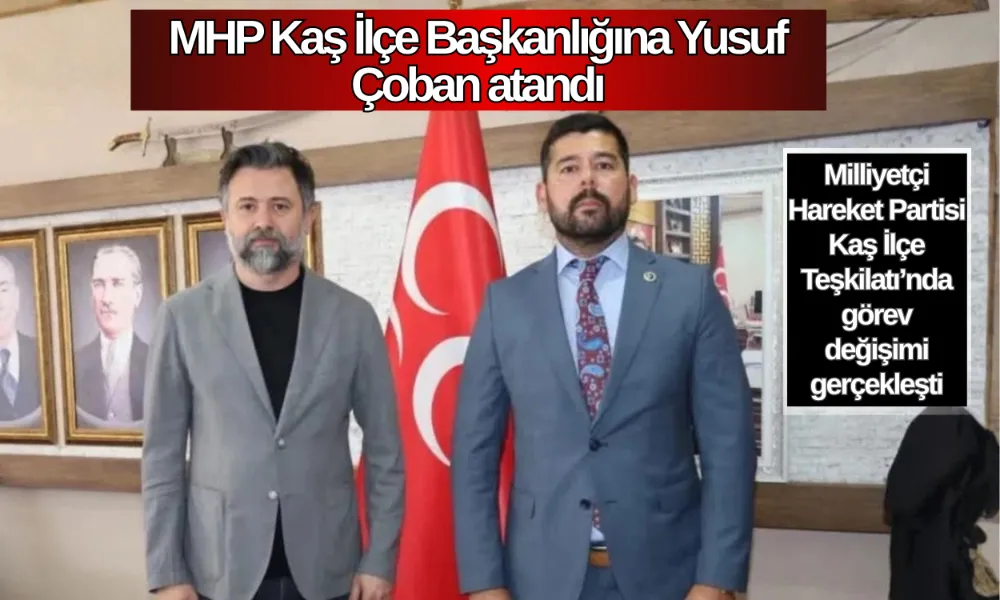 MHP Kaş İlçe Başkanlığına Yusuf Çoban atandı