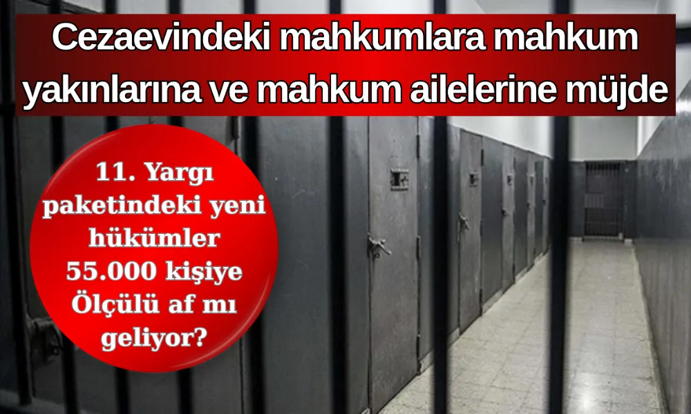 11. Yargı Paketi İçin Geri Sayım: Mahkûmlar ve Aileleri Düzenlemeyi Bekliyor