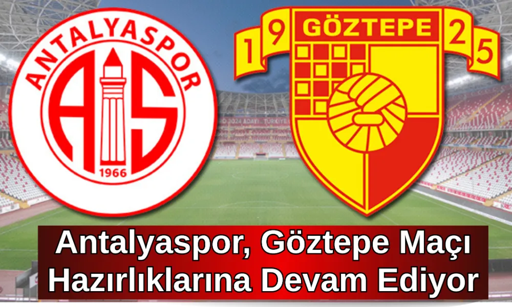 Antalyaspor, Göztepe Maçı Hazırlıklarına Devam Ediyor
