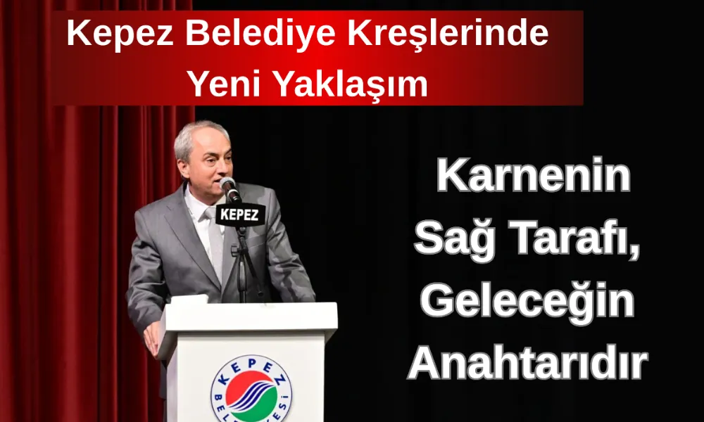 Kepez Belediye Kreşlerinde Yeni Yaklaşım: Karnenin Sağ Tarafı, Geleceğin Anahtarıdır